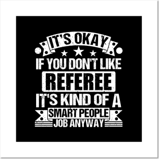 Referee lover It's Okay If You Don't Like Referee It's Kind Of A Smart People job Anyway Posters and Art